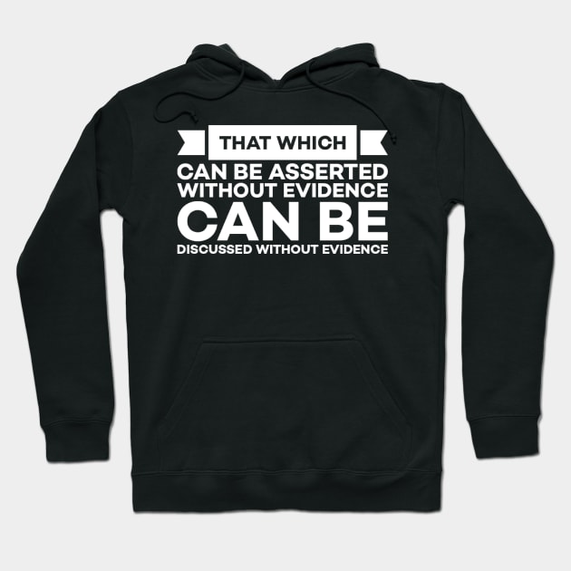 That which can be asserted without evidence can be dismissed without evidence Hoodie by Alennomacomicart